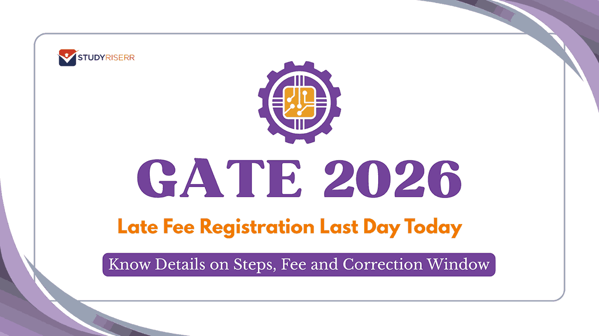GATE 2026 Late Fee Registration Last Day Today: Know Details on Steps, Fee and Correction Window